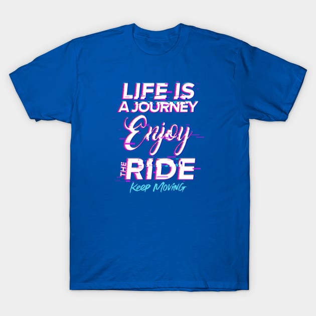 Life is a journey, Enjoy the ride T-Shirt by Disocodesigns